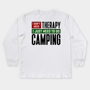 I don't need therapy, I just need to go camping Kids Long Sleeve T-Shirt